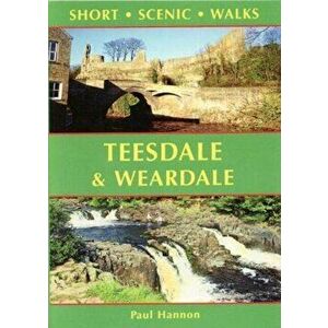 Teesdale & Weardale. Short Scenic Walks, Paperback - Paul Hannon imagine