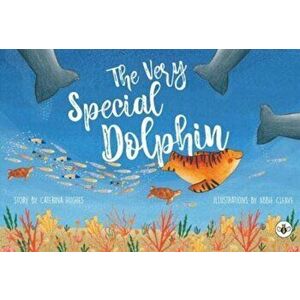 Very Special Dolphin, Paperback - Caterina Hughes imagine