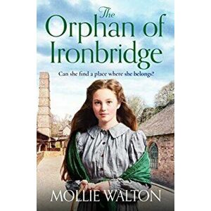 Orphan of Ironbridge, Paperback - Mollie Walton imagine