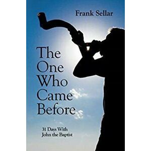 One Who Came Before. 31 Days With John the Baptist, Paperback - Frank Sellar imagine
