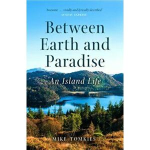 Between Earth and Paradise. An Island Life, Paperback - Mike Tomkies imagine
