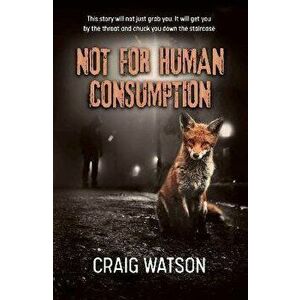 Not for Human Consumption, Paperback - Craig Watson imagine