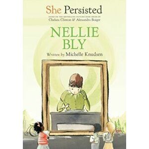 She Persisted: Nellie Bly, Paperback - Chelsea Clinton imagine
