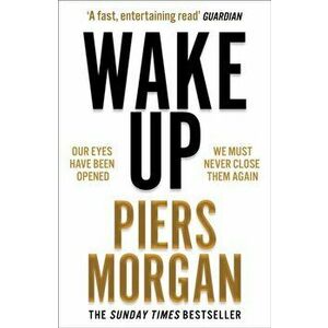 Wake Up. Why the World Has Gone Nuts, Paperback - Piers Morgan imagine