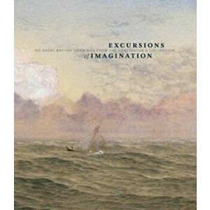 Excursions of Imagination. 100 Great British Drawings from The Huntington's Collection, Hardback - Ann Bermingham imagine