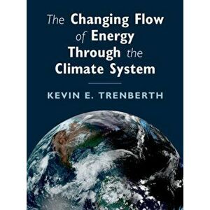 The Changing Flow of Energy Through the Climate System. New ed, Paperback - Kevin E. Trenberth imagine
