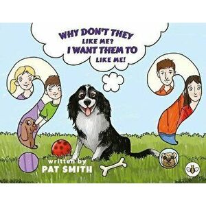 Why Don't They Like Me? I Want Them To Like Me!, Paperback - Pat Smith imagine