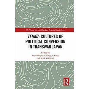 Tenko: Cultures of Political Conversion in Transwar Japan, Paperback - *** imagine