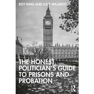 The Honest Politician's Guide to Prisons and Probation, Paperback - Lucy Willmott imagine