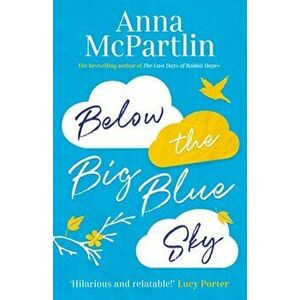 Below the Big Blue Sky. Jojo Moyes meets Marian Keyes in this heartwarming, laugh-out-loud novel, Paperback - Anna Mcpartlin imagine