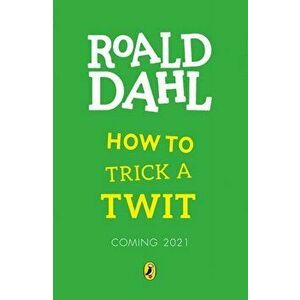 How to Trick a Twit, Paperback - Roald Dahl imagine