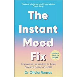 Instant Mood Fix. Emergency remedies to beat anxiety, panic or stress, Paperback - Olivia Remes imagine