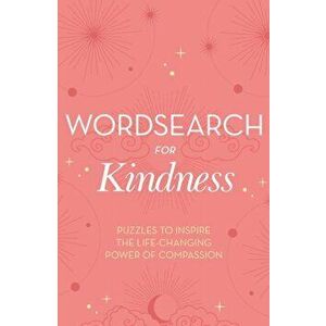 Wordsearch for Kindness. Puzzles to Inspire the Life-Changing Power of Compassion, Paperback - Eric Saunders imagine
