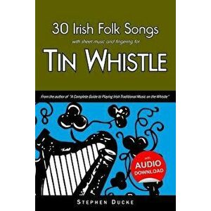 30 Irish Folk Songs with Sheet Music and Fingering for Tin Whistle, Paperback - Stephen Ducke imagine