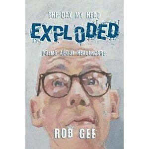 The Day My Head Exploded, Paperback - Rob Gee imagine