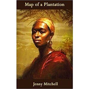 Map of a Plantation, Paperback - Jenny Mitchell imagine