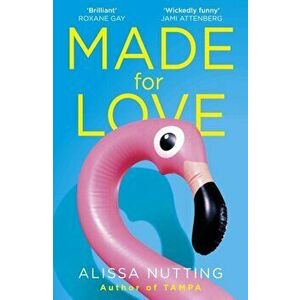 Made for Love, Paperback - Alissa Nutting imagine