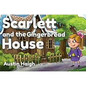 Scarlett and the Gingerbread House, Paperback - Austin Haigh imagine