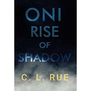 Oni - Rise of Shadow, Paperback - C. L. Rue imagine