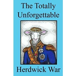 Totally Unforgettable Herdwick War, Paperback - H. G. Wills imagine