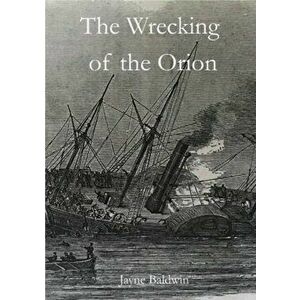 Wrecking of the Orion, Paperback - Jayne Baldwin imagine
