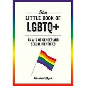 Little Book of LGBTQ+. An A-Z of Gender and Sexual Identities, Paperback - Harriet Dyer imagine