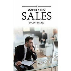 Journey into Sales, Paperback - Bulent Belbez imagine