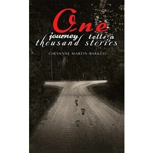 One Journey Tells a Thousand Stories, Paperback - Cheyanne Martin-Barkess imagine