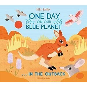 One Day on Our Blue Planet ...In the Outback, Paperback - Ella Bailey imagine