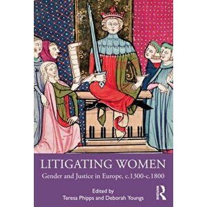 Litigating Women. Gender and Justice in Europe, c.1300-c.1800, Paperback - *** imagine