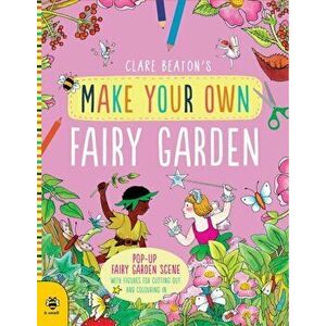 Make Your Own Fairy Garden, Paperback - Clare Beaton imagine