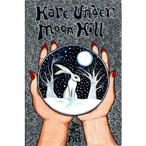 Hare Under Moon Hill, Paperback - Joy Pitt imagine