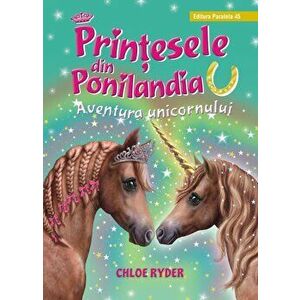 Printesele din Ponilandia. Aventura unicornului (editie cartonata) - Chloe Ryder imagine