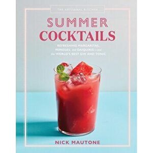 Artisanal Kitchen: Summer Cocktails, Hardback - Nick Mautone imagine