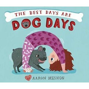 The Best Days Are Dog Days, Hardcover - Aaron Meshon imagine