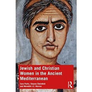 Jewish and Christian Women in the Ancient Mediterranean, Paperback - Meredith J. C. Warren imagine