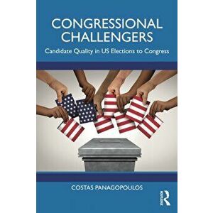 Congressional Challengers. Candidate Quality in U.S. Elections to Congress, Paperback - *** imagine