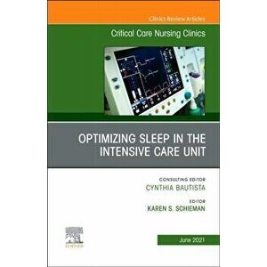 Optimizing Sleep in the Intensive Care Unit, An Issue of Critical Care Nursing Clinics of North America, Hardback - *** imagine