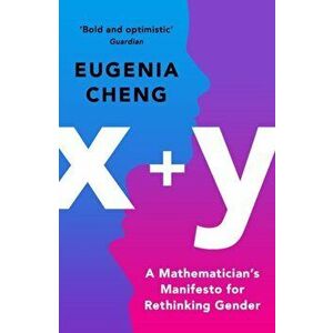 x+y. A Mathematician's Manifesto for Rethinking Gender, Paperback - Eugenia Cheng imagine