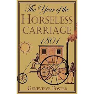 Year of the Horseless Carriage: 1801, Paperback - Genevieve Foster imagine