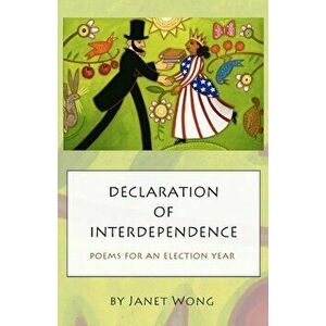 Declaration of Interdependence: Poems for an Election Year, Paperback - Janet Wong imagine