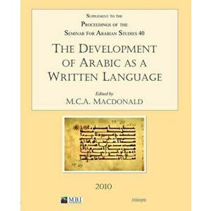 The Development of Arabic as a Written Language. Supplement to the Proceedings of the Seminar for Arabian Studies Volume 40 2010, Paperback - *** imagine