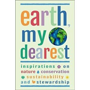 Earth, My Dearest. Inspirations on Nature, Conservation, Sustainability and Stewardship - Over 200 Quotations, Hardback - Jackie Corley imagine