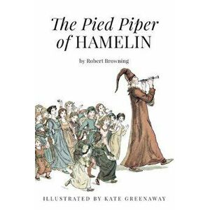 The Pied Piper of Hamelin: Illustrated, Paperback - Robert Browning imagine