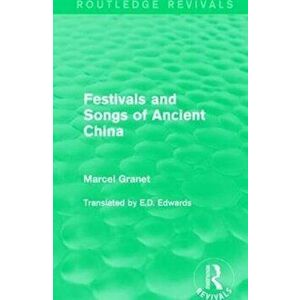 Festivals and Songs of Ancient China, Paperback - Marcel Granet imagine