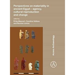 Perspectives on materiality in ancient Egypt: Agency, Cultural Reproduction and Change, Paperback - *** imagine