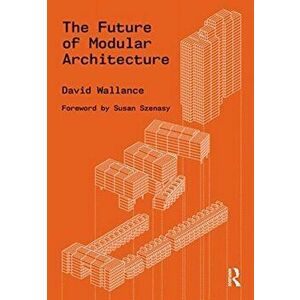 The Future of Modular Architecture, Paperback - David (Architect PLLC) Wallance imagine