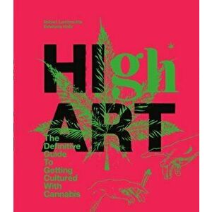 High Art. The Definitive Guide to Getting Cultured with Cannabis, Hardback - Estefanio Holtz imagine
