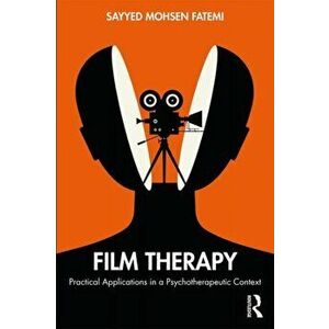 Film Therapy. Practical Applications in a Psychotherapeutic Context, Paperback - Sayyed Mohsen Fatemi imagine