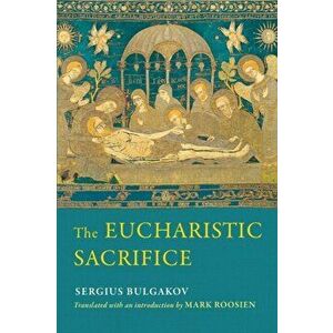 The Eucharistic Sacrifice, Paperback - Sergius Bulgakov imagine